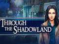                                                                       Through the Shadowland ﻞﯿﮭﮐ