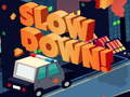                                                                       Slow Down online ﻞﯿﮭﮐ