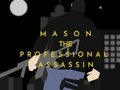                                                                       Mason the Professional Assassin ﻞﯿﮭﮐ