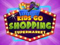                                                                       Kids go Shopping Supermarket  ﻞﯿﮭﮐ