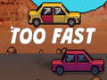                                                                       Too Fast ﻞﯿﮭﮐ