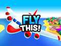                                                                       Fly This! ﻞﯿﮭﮐ