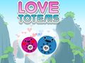                                                                       Love Totems ﻞﯿﮭﮐ