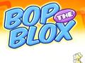                                                                       Bop the Blox ﻞﯿﮭﮐ