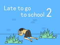                                                                       Late to go to school 2 ﻞﯿﮭﮐ