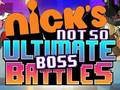                                                                       Nick's Not so Ultimate Boss Battles ﻞﯿﮭﮐ