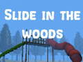                                                                       Slide in the Woods ﻞﯿﮭﮐ