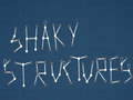                                                                       Shaky Structures ﻞﯿﮭﮐ