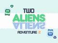                                                                       Two Aliens Adventure 2 ﻞﯿﮭﮐ