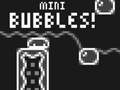                                                                       Mini Bubbles! ﻞﯿﮭﮐ