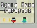                                                                      Squid hero impostor ﻞﯿﮭﮐ