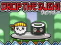                                                                       Drop The Sushi  ﻞﯿﮭﮐ