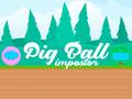                                                                       Pig Ball Impostor ﻞﯿﮭﮐ