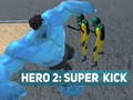                                                                       Hero 2: Super Kick ﻞﯿﮭﮐ