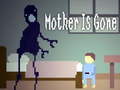                                                                       Mother is Gone ﻞﯿﮭﮐ