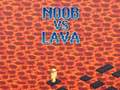                                                                       Noob vs Lava ﻞﯿﮭﮐ