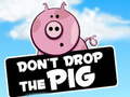                                                                       Dont Drop The Pig ﻞﯿﮭﮐ