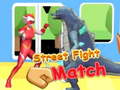                                                                       Street Fight Match ﻞﯿﮭﮐ