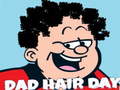                                                                       Dad Hair Day ﻞﯿﮭﮐ