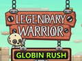                                                                       Legendary Warrior Globlin Rush ﻞﯿﮭﮐ