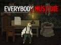                                                                       Everybody Must Die ﻞﯿﮭﮐ