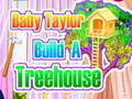                                                                       Baby Taylor Builds A Treehouse ﻞﯿﮭﮐ