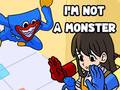                                                                       I'm Not A Monster ﻞﯿﮭﮐ