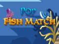                                                                       Pop Fish Match  ﻞﯿﮭﮐ