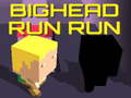                                                                       Bighead Run Run ﻞﯿﮭﮐ