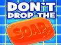                                                                       Don't Drop The Soap ﻞﯿﮭﮐ