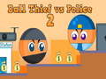                                                                       Ball Thief vs Police 2 ﻞﯿﮭﮐ