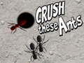                                                                       Crush These Ants ﻞﯿﮭﮐ