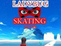                                                                       Ladybug Skating Sky Up  ﻞﯿﮭﮐ