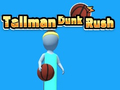                                                                       Tallman Dunk Rush ﻞﯿﮭﮐ