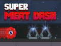                                                                       Super Meat Dash ﻞﯿﮭﮐ