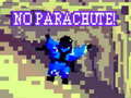                                                                       No Parachute! ﻞﯿﮭﮐ