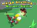                                                                       Merge Anything - Mutant Battle ﻞﯿﮭﮐ