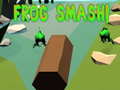                                                                       Frog Smash! ﻞﯿﮭﮐ