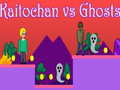                                                                       Kaitochan vs Ghosts ﻞﯿﮭﮐ