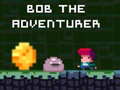                                                                       Bob the Adventurer ﻞﯿﮭﮐ