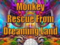                                                                       Monkey Rescue From Dreaming Land  ﻞﯿﮭﮐ