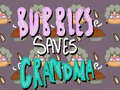                                                                       Bubbles Saves Grandma ﻞﯿﮭﮐ