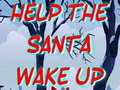                                                                       Help The Santa Wake Up  ﻞﯿﮭﮐ