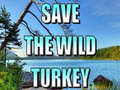                                                                       Save The Wild Turkey ﻞﯿﮭﮐ