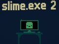                                                                       Slime.exe 2 ﻞﯿﮭﮐ
