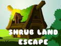                                                                       Shrub Land Escape  ﻞﯿﮭﮐ