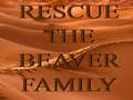                                                                       Rescue The Beaver Family ﻞﯿﮭﮐ