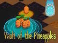                                                                       Vault of the Pineapples ﻞﯿﮭﮐ