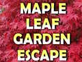                                                                       Maple Leaf Garden Escape  ﻞﯿﮭﮐ