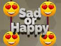                                                                       Sad or Happy ﻞﯿﮭﮐ